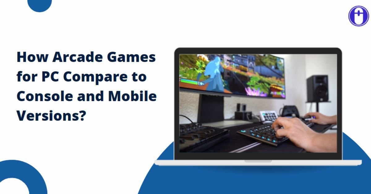 How Arcade Games for PC Compare to Console and Mobile Versions?